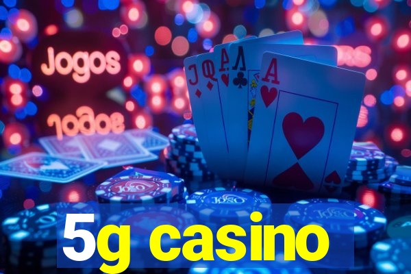 5g casino